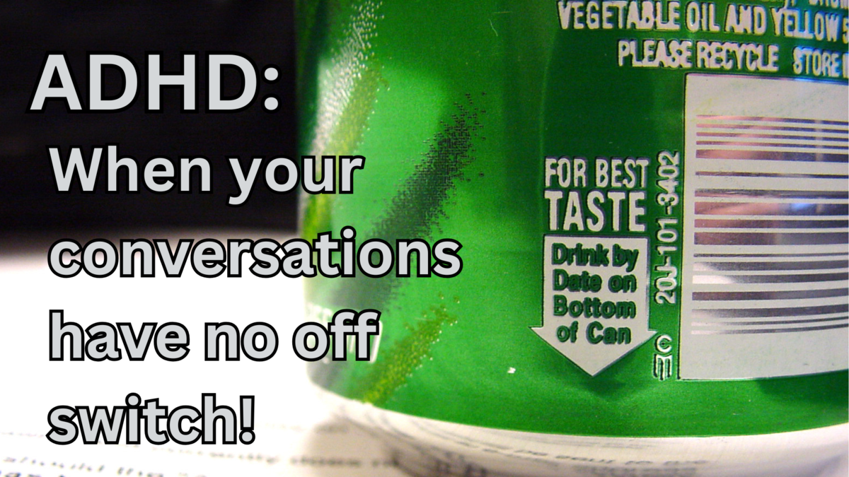 Picture of a can of Moutain Dew and the words ADHD: When your conversations have no off switch!